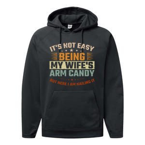 It's Not Easy Being My Wife's Arm Candy Here I Am Nailing It Performance Fleece Hoodie