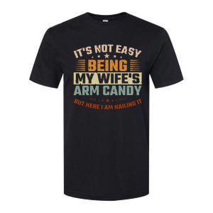 It's Not Easy Being My Wife's Arm Candy Here I Am Nailing It Softstyle CVC T-Shirt