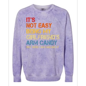 Its Not Easy Being My Girlfriends Arm Candy Colorblast Crewneck Sweatshirt