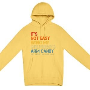 Its Not Easy Being My Girlfriends Arm Candy Premium Pullover Hoodie