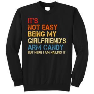 Its Not Easy Being My Girlfriends Arm Candy Sweatshirt