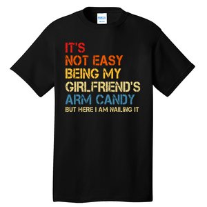 Its Not Easy Being My Girlfriends Arm Candy Tall T-Shirt