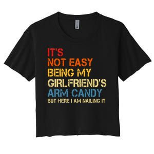 Its Not Easy Being My Girlfriends Arm Candy Women's Crop Top Tee