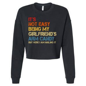 Its Not Easy Being My Girlfriends Arm Candy Cropped Pullover Crew