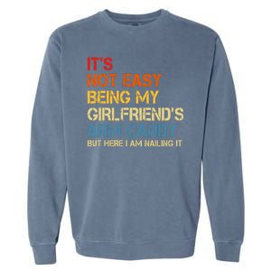 Its Not Easy Being My Girlfriends Arm Candy Garment-Dyed Sweatshirt