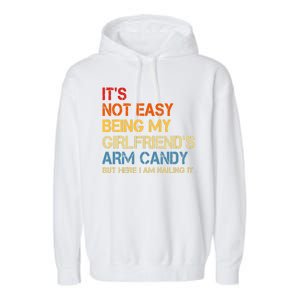 Its Not Easy Being My Girlfriends Arm Candy Garment-Dyed Fleece Hoodie