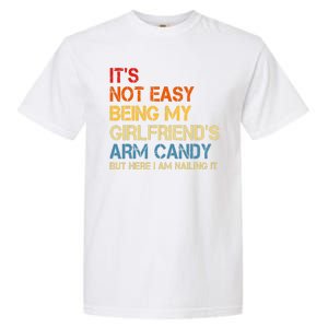 Its Not Easy Being My Girlfriends Arm Candy Garment-Dyed Heavyweight T-Shirt