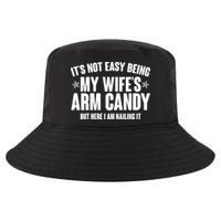 It's Not Easy Being My Wife's Arm Candy But Here I Am Nailing It Cool Comfort Performance Bucket Hat