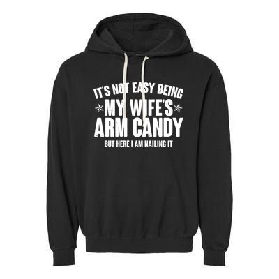 It's Not Easy Being My Wife's Arm Candy But Here I Am Nailing It Garment-Dyed Fleece Hoodie