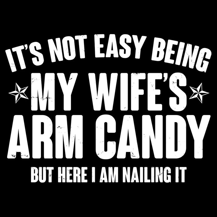 It's Not Easy Being My Wife's Arm Candy But Here I Am Nailing It Performance Shirt