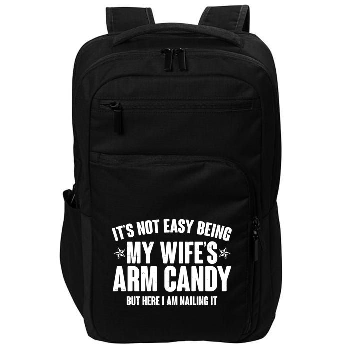 It's Not Easy Being My Wife's Arm Candy But Here I Am Nailing It Impact Tech Backpack