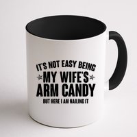It's Not Easy Being My Wife's Arm Candy But Here I Am Nailing It Mug
