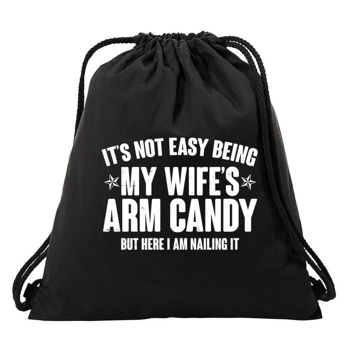 It's Not Easy Being My Wife's Arm Candy But Here I Am Nailing It Drawstring Bag