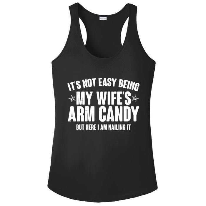 It's Not Easy Being My Wife's Arm Candy But Here I Am Nailing It Ladies PosiCharge Competitor Racerback Tank