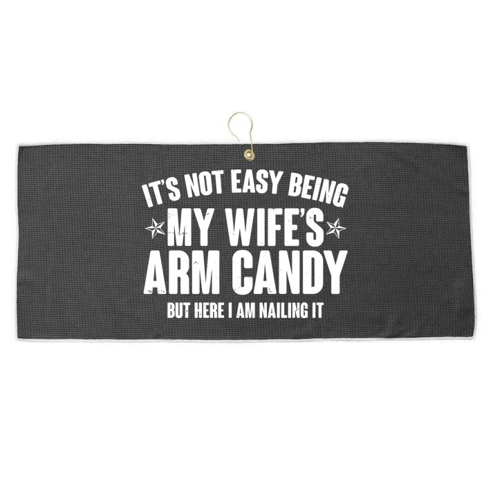 It's Not Easy Being My Wife's Arm Candy But Here I Am Nailing It Large Microfiber Waffle Golf Towel