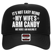 It's Not Easy Being My Wife's Arm Candy But Here I Am Nailing It Hat