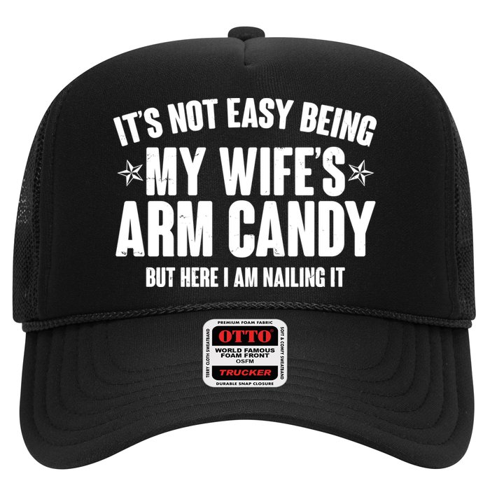 It's Not Easy Being My Wife's Arm Candy But Here I Am Nailing It Hat