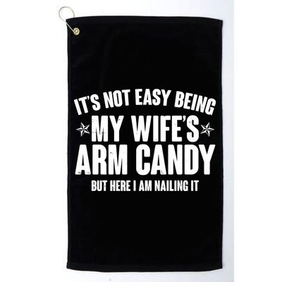 It's Not Easy Being My Wife's Arm Candy But Here I Am Nailing It Golf Towel