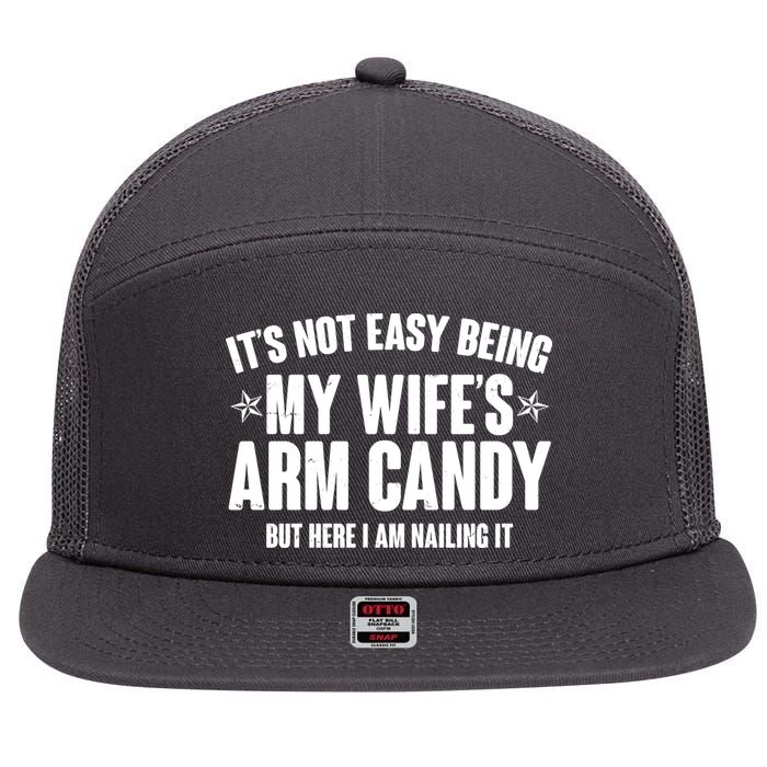 It's Not Easy Being My Wife's Arm Candy But Here I Am Nailing It 7 Panel Mesh Trucker Snapback Hat