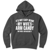 It's Not Easy Being My Wife's Arm Candy But Here I Am Nailing It Hoodie