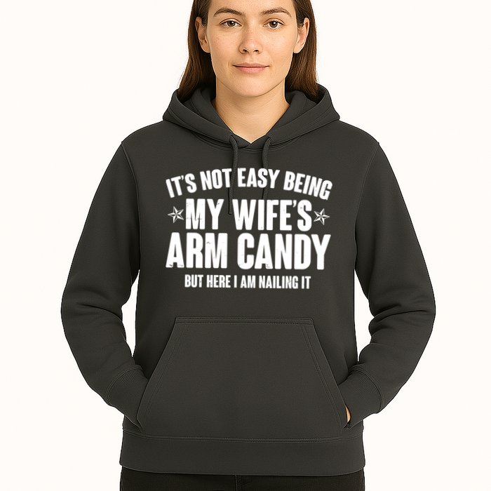 It's Not Easy Being My Wife's Arm Candy But Here I Am Nailing It Hoodie