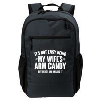 It's Not Easy Being My Wife's Arm Candy But Here I Am Nailing It Backpack
