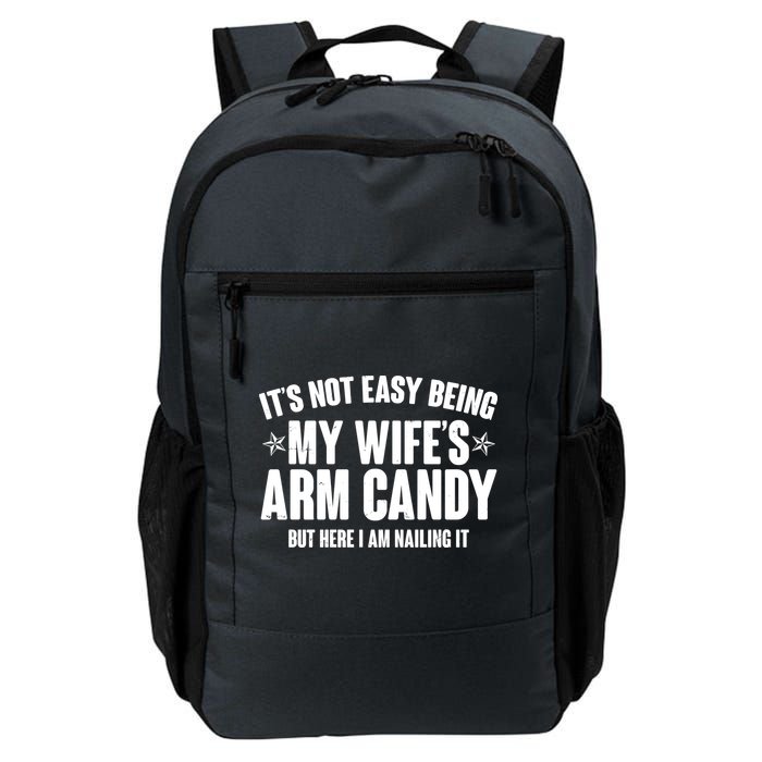 It's Not Easy Being My Wife's Arm Candy But Here I Am Nailing It Backpack