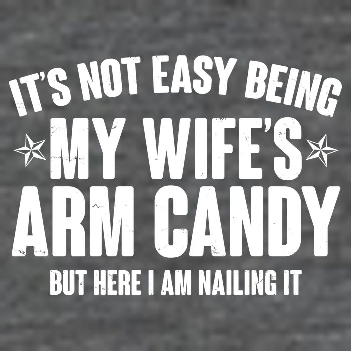 It's Not Easy Being My Wife's Arm Candy But Here I Am Nailing It Button