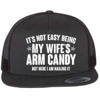 It's Not Easy Being My Wife's Arm Candy But Here I Am Nailing It Flat Bill Trucker Hat