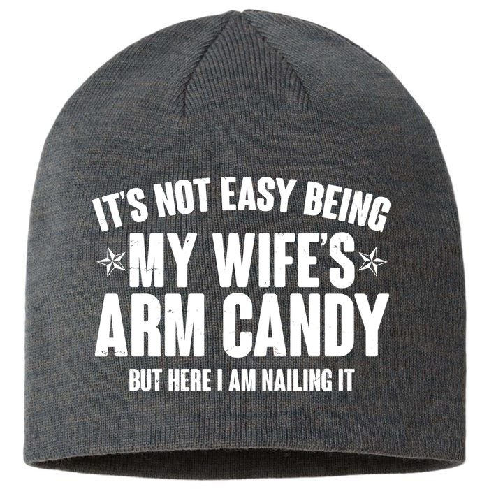 It's Not Easy Being My Wife's Arm Candy But Here I Am Nailing It Sustainable Beanie