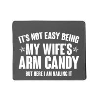 It's Not Easy Being My Wife's Arm Candy But Here I Am Nailing It Mousepad