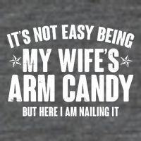 It's Not Easy Being My Wife's Arm Candy But Here I Am Nailing It Mousepad