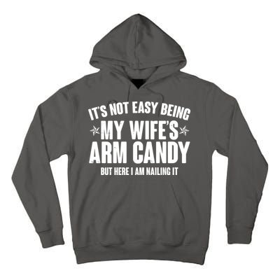 It's Not Easy Being My Wife's Arm Candy But Here I Am Nailing It Tall Hoodie