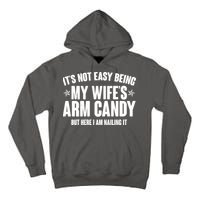 It's Not Easy Being My Wife's Arm Candy But Here I Am Nailing It Tall Hoodie