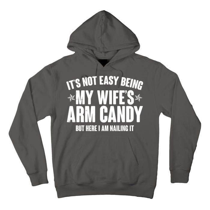 It's Not Easy Being My Wife's Arm Candy But Here I Am Nailing It Tall Hoodie