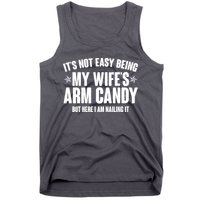 It's Not Easy Being My Wife's Arm Candy But Here I Am Nailing It Tank Top