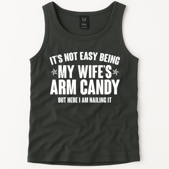 It's Not Easy Being My Wife's Arm Candy But Here I Am Nailing It Tank Top