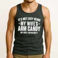 It's Not Easy Being My Wife's Arm Candy But Here I Am Nailing It Tank Top