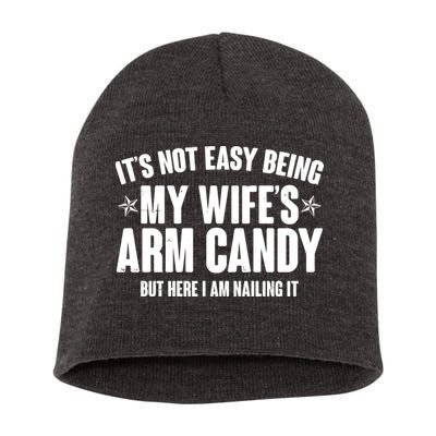 It's Not Easy Being My Wife's Arm Candy But Here I Am Nailing It Short Acrylic Beanie