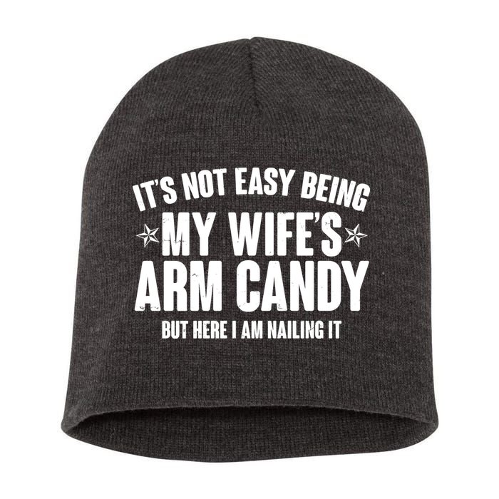 It's Not Easy Being My Wife's Arm Candy But Here I Am Nailing It Short Acrylic Beanie