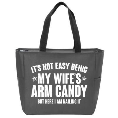It's Not Easy Being My Wife's Arm Candy But Here I Am Nailing It Zip Tote Bag