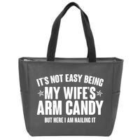 It's Not Easy Being My Wife's Arm Candy But Here I Am Nailing It Zip Tote Bag