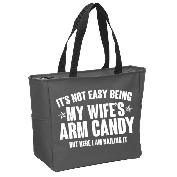 It's Not Easy Being My Wife's Arm Candy But Here I Am Nailing It Zip Tote Bag