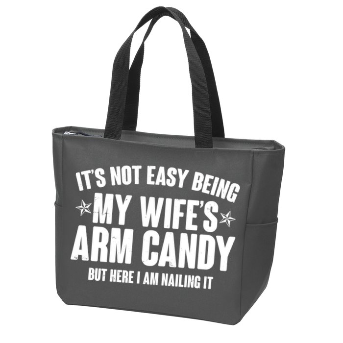 It's Not Easy Being My Wife's Arm Candy But Here I Am Nailing It Zip Tote Bag