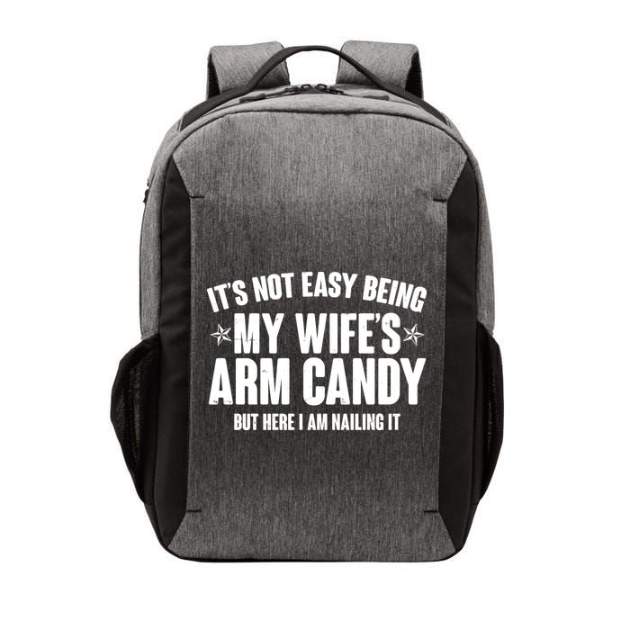 It's Not Easy Being My Wife's Arm Candy But Here I Am Nailing It Vector Backpack