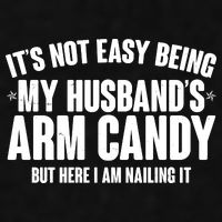 It's Not Easy Being My Husband's Arm Candy But Here I Am Nailing It Ladies PosiCharge Tri-Blend Wicking Tank