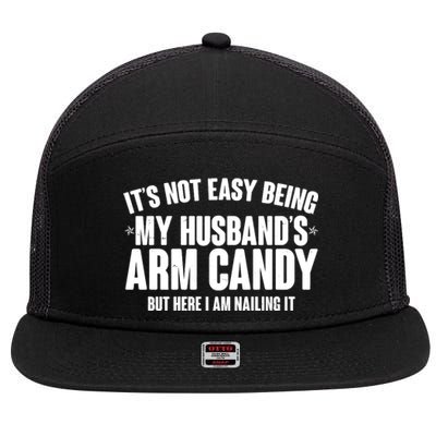 It's Not Easy Being My Husband's Arm Candy But Here I Am Nailing It 7 Panel Mesh Trucker Snapback Hat