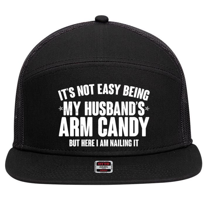 It's Not Easy Being My Husband's Arm Candy But Here I Am Nailing It 7 Panel Mesh Trucker Snapback Hat