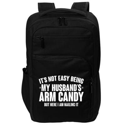 It's Not Easy Being My Husband's Arm Candy But Here I Am Nailing It Impact Tech Backpack