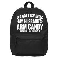 It's Not Easy Being My Husband's Arm Candy But Here I Am Nailing It 16 in Basic Backpack